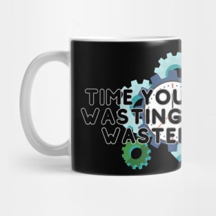 Time you enjoy  wasting is not  wasted time Mug